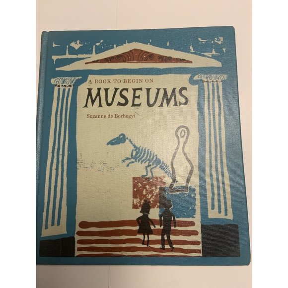 RARE VINTAGE A Book To Begin in Museums By Suzanne de Borhegyi Children’s Book